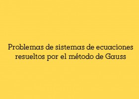 Problemas de sistemas de ecuaciones resueltos por el método de Gauss | Recurso educativo 762592