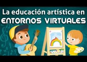 La educacio?n arti?stica en entornos virtuales | Recurso educativo 784868